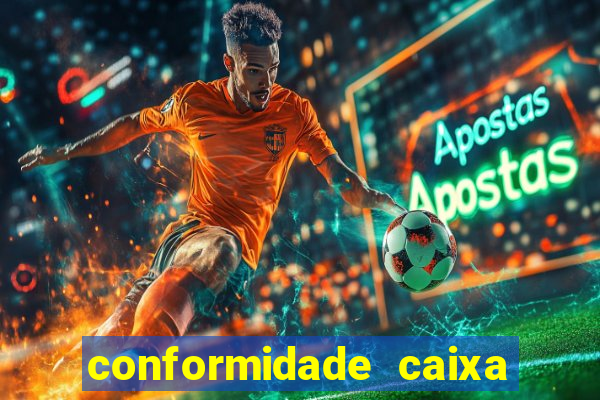 conformidade caixa quanto tempo demora